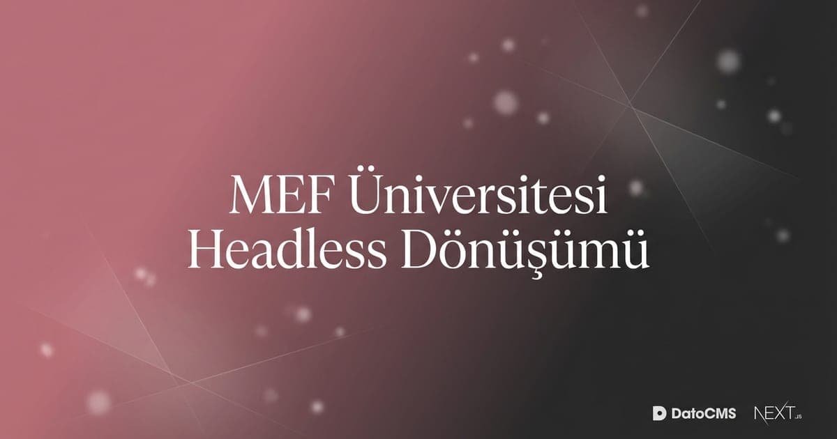 MEF Üniversitesi web sitesi headless dönüşüm case study